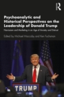 Image for Psychoanalytic and Historical Perspectives on the Leadership of Donald Trump: Narcissism and Marketing in an Age of Anxiety and Distrust