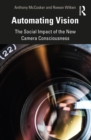 Image for Automating vision: the social impact of the new camera consciousness