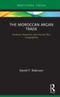 Image for The Moroccan argan trade: producer networks and human bio-geographies