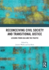 Image for Reconceiving civil society and transitional justice  : lessons from Asia and the Pacific