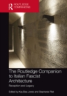 Image for The Routledge Companion to Italian Fascist Architecture: Reception and Legacy