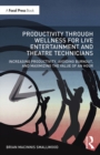 Image for Productivity Through Wellness for Live Entertainment and Theatre Technicians: Increasing Productivity, Avoiding Burnout, and Maximizing the Value of An Hour