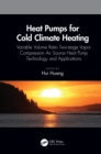 Image for Heat Pumps for Cold Climate Heating: Variable Volume Ratio Two-Stage Vapor Compression Air Source Heat Pump Technology and Applications