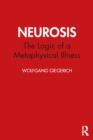 Image for Neurosis: the logic of a metaphysical illness