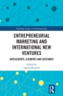 Image for Entrepreneurial marketing and international new ventures: antecedents, elements and outcomes