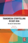 Image for Transmedia Storytelling in East Asia: The Age of Digital Media