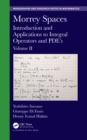 Image for Morrey spaces.: (Introduction and applications to integral operators and PDE&#39;s) : Volume II,