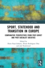 Image for Sport, statehood and transition in Europe: comparative perspectives from post-Soviet and post-Socialist societies