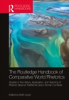 Image for The Routledge handbook of comparative world rhetorics: studies in the history, application, and teaching of rhetoric beyond traditional Greco-Roman contexts