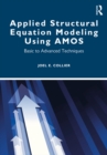 Image for Applied Structural Equation Modeling Using Amos: Basic to Advanced Techniques
