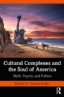 Image for Cultural Complexes and the Soul of America: Myth, Psyche, and Politics