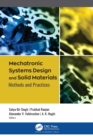 Image for Mechatronic Systems Design and Solid Materials: Methods and Practices