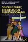 Image for Gender Futurity, Intersectional Autoethnography: Embodied Theorizing from the Margins