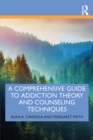 Image for A Comprehensive Guide to Addiction Theory and Counseling Techniques