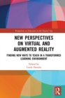 Image for New Perspectives On Virtual and Augmented Reality: Finding New Ways to Teach in a Transformed Learning Environment