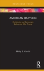 Image for American Babylon: Christianity and democracy before and after Trump