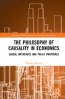 Image for The philosophy of causality in economics: causal inferences and policy proposals
