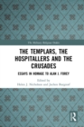 Image for The Templars, the Hospitallers and the Crusades: essays in homage to Alan J. Forey