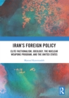 Image for Iran&#39;s foreign policy  : elite factionalism, ideology, the nuclear weapons program, and the United States