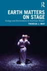 Image for Earth matters on stage: ecology and environment in american theater