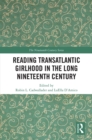 Image for Reading Transatlantic Girlhood in the Long Nineteenth Century