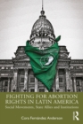 Image for Fighting for abortion rights in Latin America: social movements, state allies and institutions