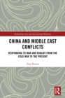Image for China and Middle East conflicts: responding to war and rivalry from the Cold War to the present