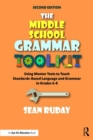 Image for The Middle School Grammar Toolkit: Using Mentor Texts to Teach Standards-Based Language and Grammar in Grades 6-8