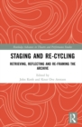 Image for Staging and re-cycling: retrieving, reflecting and re-framing the archive