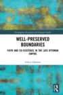 Image for Well-Preserved Boundaries: Faith and Co-Existence in the Late Ottoman Empire