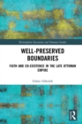 Image for Well-preserved boundaries: faith and co-existence in the late Ottoman Empire