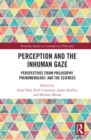 Image for Perception and the Inhuman Gaze: Perspectives from Philosophy, Phenomenology, and the Sciences