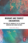 Image for Migrant and Tourist Encounters: The Ethics of Im/mobility in 21st Century Dominican and Cuban Cultures
