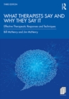 Image for What therapists say and why they say it: effective therapeutic responses and techniques