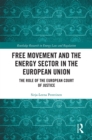 Image for Free Movement and the Energy Sector in the European Union: The Role of the European Court of Justice