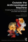 Image for Outside the Anthropological Machine: Crossing the Human-Animal Divide and Other Exit Strategies