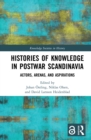 Image for Histories of Knowledge in Postwar Scandinavia (Open Access): Actors, Arenas, and Aspirations