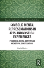 Image for Symbolic Mental Representations in Arts and Mystical Experiences: Primordial Mental Activity and Archetypal Constellations