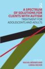 Image for A spectrum of solutions for clients with autism: treatment for adolescents and adults