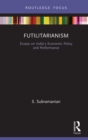 Image for Futilitarianism: Essays on India&#39;s Economic Policy and Performance