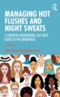 Image for Managing hot flushes and night sweats: a cognitive behavioural self-help guide to the menopause