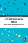 Image for Apologies and moral repair: rights, duties, and corrective justice