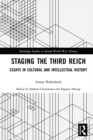 Image for Staging the Third Reich: Essays in Cultural and Intellectual History