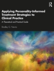 Image for Applying Personality-Informed Treatment Strategies to Clinical Practice: A Theoretical and Practical Guide
