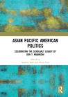 Image for Asian Pacific American politics  : celebrating the scholarly legacy of Don T. Nakanishi