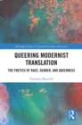 Image for Queering modernist translation: the poetics of race, gender, and queerness