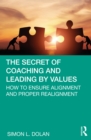 Image for The Secret of Coaching and Leading by Values: How to Ensure Alignment and Proper Realignment