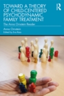 Image for Toward a Theory of Child-Centered Psychodynamic Family Treatment: The Anna Ornstein Reader