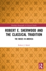 Image for Robert E. Sherwood and the classical tradition: the muses in America