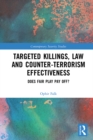 Image for Targeted Killings, Law and Counter-Terrorism Effectiveness: Does Fair Play Pay Off?